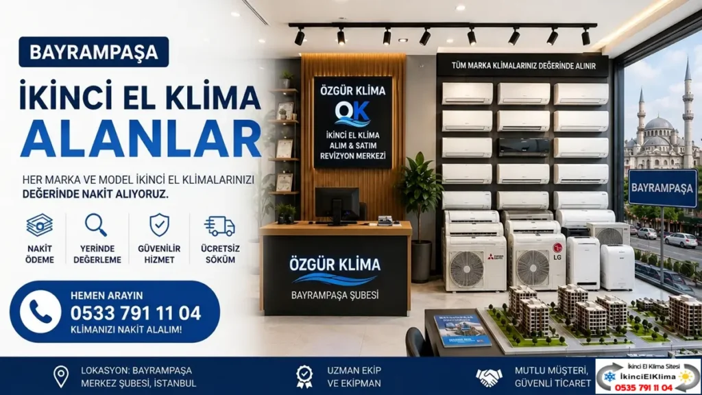 Bayrampaşa'da adresten değerinde nakit ödeme ve ücretsiz demontajla alınan ikinci el klimalar - Özgür Klima